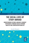 The Social Lives of Study Abroad : Understanding Second Language Learners' Experiences through Social Network Analysis and Conversation Analysis - eBook