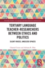 Tertiary Language Teacher-Researchers Between Ethics and Politics : Silent Voices, Unseized Spaces - eBook