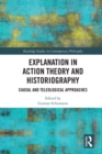 Explanation in Action Theory and Historiography : Causal and Teleological Approaches - eBook