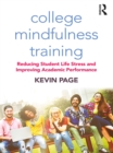 College Mindfulness Training : Reducing Student Life Stress and Improving Academic Performance - eBook