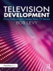 Television Development : How Hollywood Creates New TV Series - eBook