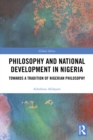 Philosophy and National Development in Nigeria : Towards a Tradition of Nigerian Philosophy - eBook