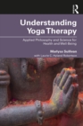 Understanding Yoga Therapy : Applied Philosophy and Science for Health and Well-Being - eBook