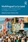 Multilingual La La Land : Language Use in Sixteen Greater Los Angeles Communities - eBook