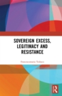 Sovereign Excess, Legitimacy and Resistance - eBook