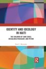Identity and Ideology in Haiti : The Children of Sans Souci, Dessalines/Toussaint, and Petion - eBook