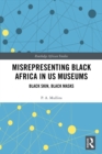 Misrepresenting Black Africa in U.S. Museums : Black Skin, Black Masks - eBook