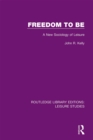 Freedom to Be : A New Sociology of Leisure - eBook