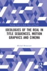Ideologies of the Real in Title Sequences, Motion Graphics and Cinema - eBook