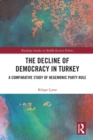 The Decline of Democracy in Turkey : A Comparative Study of Hegemonic Party Rule - eBook