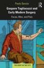 Gaspare Tagliacozzi and Early Modern Surgery : Faces, Men, and Pain - eBook