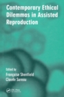 Contemporary Ethical Dilemmas in Assisted Reproduction - eBook