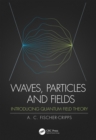 Waves, Particles and Fields : Introducing Quantum Field Theory - eBook