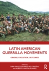 Latin American Guerrilla Movements : Origins, Evolution, Outcomes - eBook