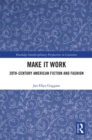 Make it Work : 20th Century American Fiction and Fashion - eBook