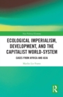 Ecological Imperialism, Development, and the Capitalist World-System : Cases from Africa and Asia - eBook
