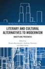 Literary and Cultural Alternatives to Modernism : Unsettling Presences - eBook