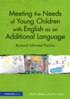 Meeting the Needs of Young Children with English as an Additional Language : Research Informed Practice - eBook