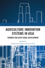Agriculture Innovation Systems in Asia : Towards Inclusive Rural Development - eBook