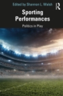 Sporting Performances : Politics in Play - eBook