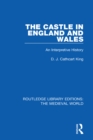 The Castle in England and Wales : An Interpretive History - eBook