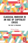 Classical Marxism in an Age of Capitalist Crisis : The Past is Prologue - eBook
