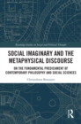 Social Imaginary and the Metaphysical Discourse : On the Fundamental Predicament of Contemporary Philosophy and Social Sciences - eBook