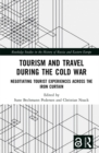 Tourism and Travel during the Cold War : Negotiating Tourist Experiences across the Iron Curtain - eBook