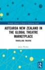 Aotearoa New Zealand in the Global Theatre Marketplace : Travelling Theatre - eBook
