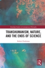 Transhumanism, Nature, and the Ends of Science - eBook