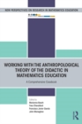 Working with the Anthropological Theory of the Didactic in Mathematics Education : A Comprehensive Casebook - eBook