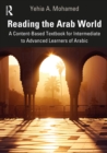 Reading the Arab World : A Content-Based Textbook for Intermediate to Advanced Learners of Arabic - eBook