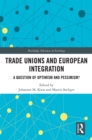Trade Unions and European Integration : A Question of Optimism and Pessimism? - eBook