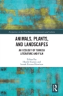 Animals, Plants, and Landscapes : An Ecology of Turkish Literature and Film - eBook