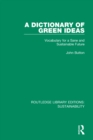 A Dictionary of Green Ideas : Vocabulary for a Sane and Sustainable Future - eBook