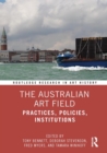 The Australian Art Field : Practices, Policies, Institutions - eBook