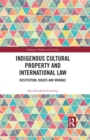 Indigenous Cultural Property and International Law : Restitution, Rights and Wrongs - eBook
