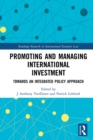 Promoting and Managing International Investment : Towards an Integrated Policy Approach - eBook