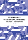 Policing Across Organisational Boundaries : Developments in Theory and Practice - eBook
