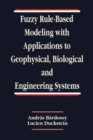 Fuzzy Rule-Based Modeling with Applications to Geophysical, Biological, and Engineering Systems - Andras Bardossy