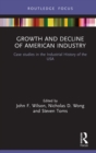 Growth and Decline of American Industry : Case studies in the Industrial History of the USA - eBook