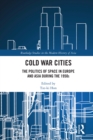 Cold War Cities : The Politics of Space in Europe and Asia during the 1950s - eBook