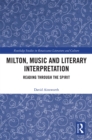 Milton, Music and Literary Interpretation : Reading through the Spirit - eBook