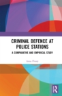 Criminal Defence at Police Stations : A Comparative and Empirical Study - eBook