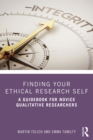 Finding Your Ethical Research Self : A Guidebook for Novice Qualitative Researchers - eBook
