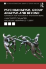 Psychoanalysis, Group Analysis, and Beyond : Towards a New Paradigm of the Human Being - eBook
