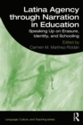 Latina Agency through Narration in Education : Speaking Up on Erasure, Identity, and Schooling - eBook