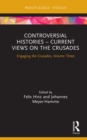Controversial Histories - Current Views on the Crusades : Engaging the Crusades, Volume Three - eBook