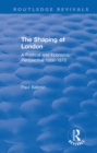 The Shaping of London : A Political and Economic Perspective 1066-1870 - eBook