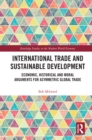 International Trade and Sustainable Development : Economic, Historical and Moral Arguments for Asymmetric Global Trade - eBook